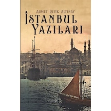 İstanbul Yazıları / Ahmet Refik Altınay