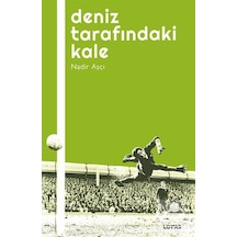 Deniz Tarafındaki Kale - Futbol Üzerine Yazılar 1 - Nadir Aşçı - Loras Kitap