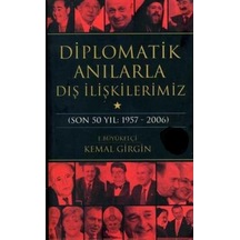 Diplomatik Anılarla Dış İlişkilerimiz Son 50 Yıl: 1957-2006 - Kemal Girgin