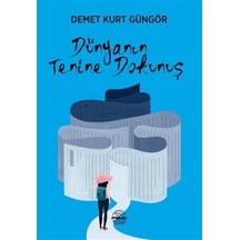 Dünyanın Tenine Dokunuş - Demet Kurt Güngör - Mühür Kitaplığı