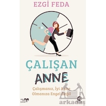 Çalışan Anne: Çalışmanız, İyi Anne Olmanıza Engel Değil - Ezgi Feda - Nova Kitap