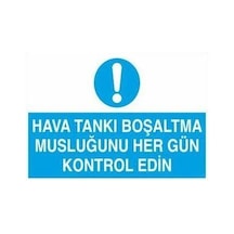 Hava Tankı Boşaltma Musluğunu Her Gün Kontrol Edin Uyarı Levhası 40x60cm