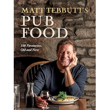 Matt Tebbutt's Pub Food: 100 Favourites, Old And New