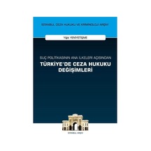 Suç Politikasının Ana İlkeleri Açısından Türkiye'de Ceza Hukuku Değişimleri - Yiğit Yeniyetişme - On İki Levha Yayıncılık