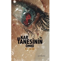 Bir Kar Tanesinin Ömrü - Kazım Öz - Ayrıkotu Yayınları