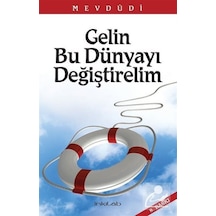 Gelin Bu Dünyayı Değiştirelim - Seyyid Ebu'l-A'la el-Mevdudi - İnkılab Yayınları