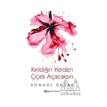 Kırıldığın Yerden Çiçek Açacaksın Epsilon Yayınevi Songül Ünsal