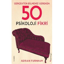 Gerçekten Bilmeniz Gereken 50 Psikoloji Fikri