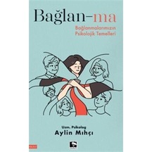 Bağlan-ma - Bağlanmalarımızın Psikolojik Temelleri - Aylin Mıhçı - Çınaraltı Yayınları