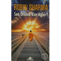Sen Ölünce Kim Ağlar? - Robin Sharma - Pegasus Yayınları Şubat 2015