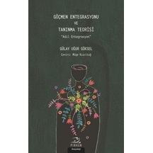 Göçmen Entegrasyonu ve Tanınma Teorisi - Gülay Uğur Göksel - Pinhan Yayıncılık