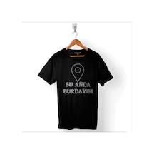 Şu Anda Burdayım I Am Here Konum Esprili Baskılı Tişört Unisex T-shirt 001