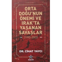 Orta Doğu'nun Önemi ve Irak'ta Yaşanan Savaşlar 1990 - 2003 - Cihat Yaycı - Kozmostar