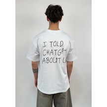 Zaee I Told Chatgpt About U Oversize Tişört Beyaz