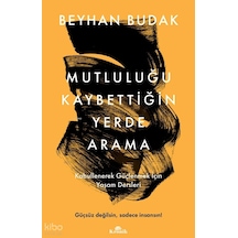 Mutluluğu Kaybettiğin Yerde Arama Beyhan Budak Kronik