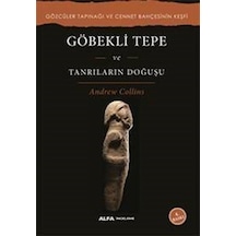 Göbekli Tepe - Tanrıların Doğuşu - Andrew Collins - Alfa Yayıncılık