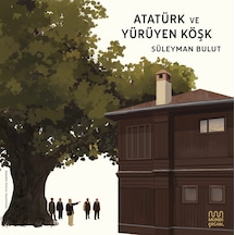 Atatürk Ve Yürüyen Köşk