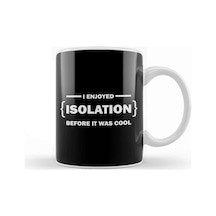 I Enjoyed Isolation Before It Was Cool Kupa Bardak Porselen Karışık