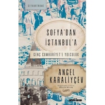 Sofyadan İstanbula - Genç Cumhuriyete Yolculuk - Angel Karaliyçev - Timaş Yayınları