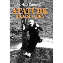 Atatürk Babam ve Ben - Orhan Karaveli - Doğan ve Egmont Yayıncılık