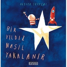 Bir Yıldız Nasıl Yakalanır / Oliver Jeffers