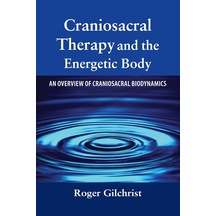 Craniosacral Therapy And The Energetic Body: An Overview Of Craniosacral Biodynamics