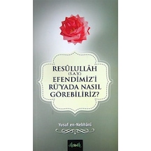 Resulullah (sav) Efendimizi Rü'yada Nasıl Görebiliriz? - Yusuf Nebhani - Misvak Neşriyat Yayınları