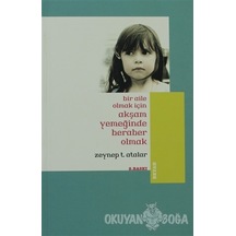 Bir Aile Olmak İçin Akşam Yemeğinde Beraber Olmak - Zeynep Temizer Atalar - Beyan Yayınları