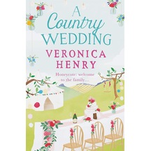 A Country Wedding: The Romantic, Uplifting And Feel-good Read You Won T Want To Miss Honeycote Book 3