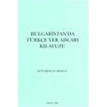 Bulgaristan'da Türkçe Yer Adları Kılavuzu / M. Türker Acaroğlu