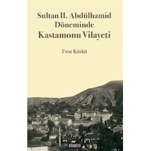 Sultan Iı. Abdülhamid Döneminde Kastamonu Vilayeti / Fırat Küskü