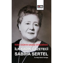 İkinci Dünya Savaşı Döneminde İlk Kadın Gazeteci Sabiha Sertel - Hülya Semiz Türkoğlu - Eğitim Yayınevi