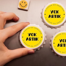 Yok Artık Okadarda Değildir Baskılı Magnet Açacak