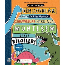 Dinozorlar ve Diğer Tarih Öncesi Canavarlar Hakkında Muhteşem Ötesi Bilgiler! - Mike Lowery - İthaki Çocuk
