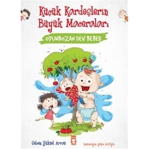 Oyunbozan Dev Bebek - Küçük Kardeşlerin Büyük Maceraları - Selcen Yüksel Arvas - Timaş Çocuk