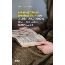 Karşılaştırmalı Edebiyat Biliminde Geçmişten Günümüze Temel Kavram ve Tartışmalar - Veysel Lidar - Çizgi Kitabevi