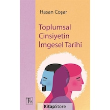 Toplumsal Cinsiyetin İmgesel Tarihi - Hasan Coşar - Töz Yayınları