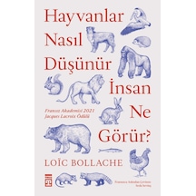 Hayvanlar Nasıl Düşünür İnsanlar Ne Görür?  - Loic Bollache  - Timaş Yayınları