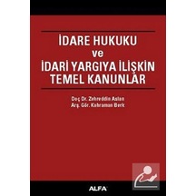 İdare Hukuku ve İdari Yargıya İlişkin Temel Kanunlar - Zehredin Aslan -  Kahraman Berk - Alfa Yayıncılık