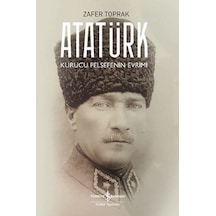Atatürk - Kurucu Felsefenin Evrimi - Zafer Toprak - İş Bankası Kültür Yayınları