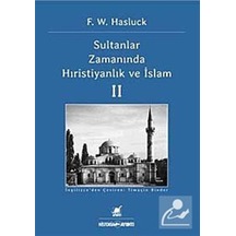 Sultanlar Zamanında Hıristiyanlık ve İslam 2. Cilt / F. W. Has
