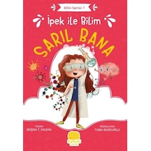 İpek ile Bilim: Sarıl Bana - Bilim Serisi 1 - Büşra T. Kazan - Karavan Çocuk