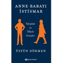 Anne - Babayı İstismar: Talepkar ve Öfkeli Gençler - Üstün Dökmen - Epsilon Yayınevi