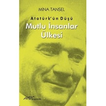 Atatürkün Düşü - Mutlu İnsanlar Ülkesi - Mina Tansel - Abis Yayınları