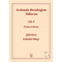 Ardımda Bıraktığım Yıllarım 5 - Gökdal Okay - Luna Yayınları