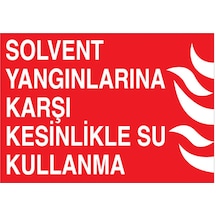 Solvent Yangnlarına Karşı Kesinlikle Su Kullanma Uyarı Tabelası - 50x70 Foreks - Y34