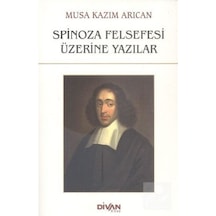 Spinoza Felsefesi Üzerine Yazılar - Musa Kazım Arıcan - Divan Kitap