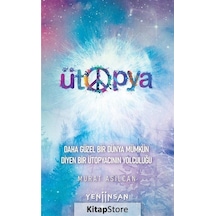 Ütopya - Daha Güzel Bir Dünya Mümkün Diyen Bir Ütopyacının Yolculuğu - Murat Asilcan - Yeni İnsan Yayınevi