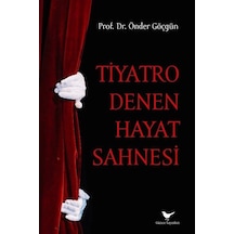 Tiyatro Denen Hayat Sahnesi / Önder Göçgün