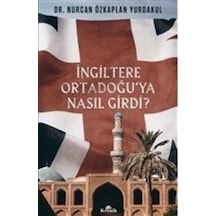 İngiltere Ortadoğu'ya Nasıl Girdi?  - Nurcan  Özkaplan Yurdakul  - Kronik Kitap